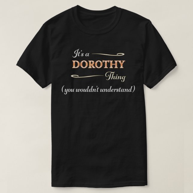 Es ist ein DOROTHY, man würde Nam nicht verstehen T-Shirt (Design vorne)