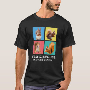 Es ist ein Eichhörnchen, das man nicht Niedlich ve T-Shirt