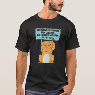 Es ist ein Eichhörnchen, das weder trinkt noch sch T-Shirt