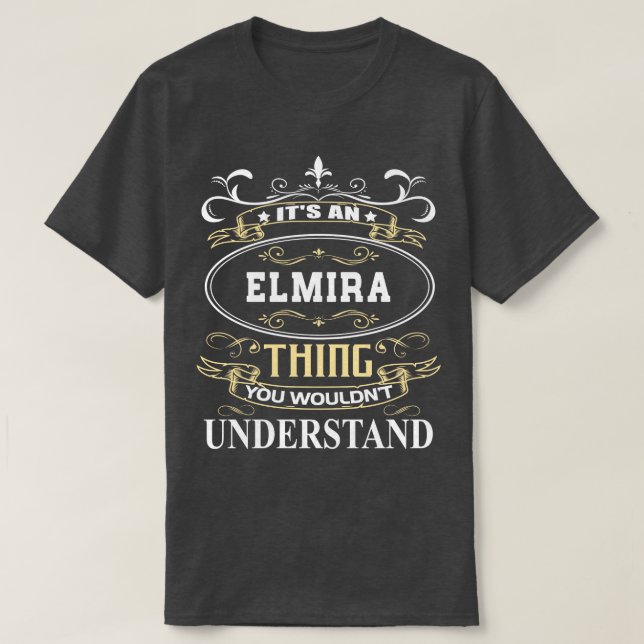 Es ist ein Elmira, das Sie nicht verstehen würden T-Shirt (Design vorne)