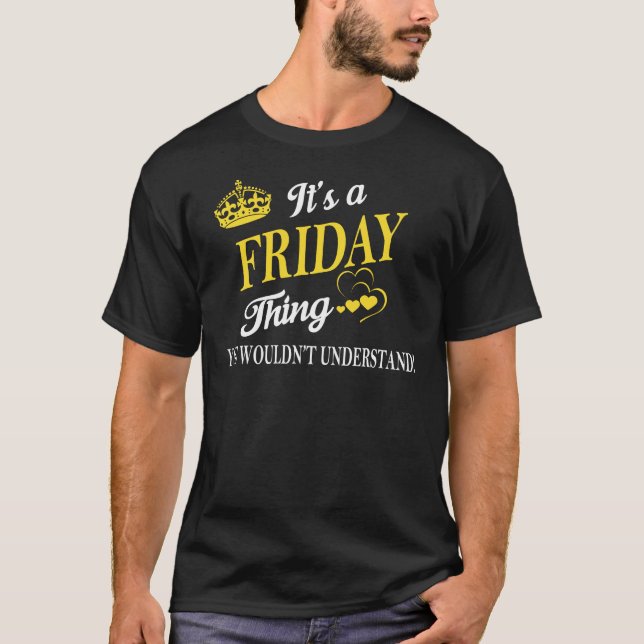 Es ist ein FRIDAY, was du nicht verstehen würdest T-Shirt (Vorderseite)