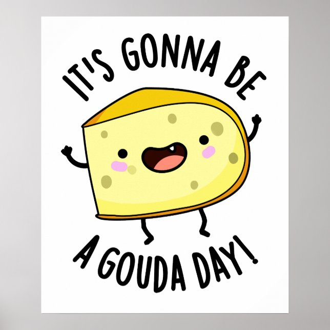 Es ist ein Gouda Day Funny Cheese Pun Poster (Vorne)