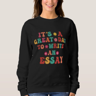Es ist ein großer Tag, einen Essay-Lehrer zu schre Sweatshirt