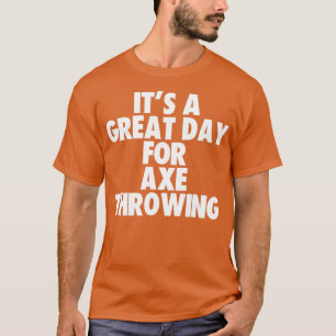 Es ist ein großer Tag für das Ax-Throwing T-Shirt