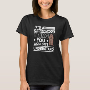 Es ist ein Groundhog Ding Woodchuck Marmot Groundh T-Shirt