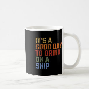 Es ist ein guter Tag, auf einem Schiff zu trinken, Kaffeetasse