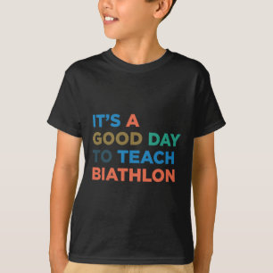 Es ist ein guter Tag, Biathlon-Trainer zu unterric T-Shirt