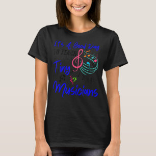 Es ist ein guter Tag, den winzigen MusikerlehrerIn T-Shirt