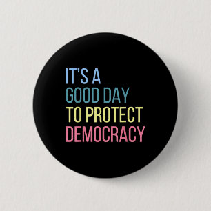 Es ist ein guter Tag, die Demokratie zu schützen Button