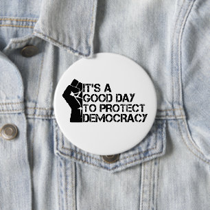 Es ist ein guter Tag, die Demokratie zu schützen Button