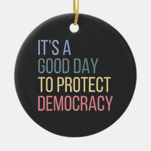 Es ist ein guter Tag, die Demokratie zu schützen Keramik Ornament