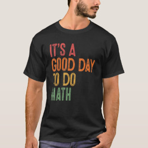 Es ist ein guter Tag, die Lehrer für Mathe zurückz T-Shirt