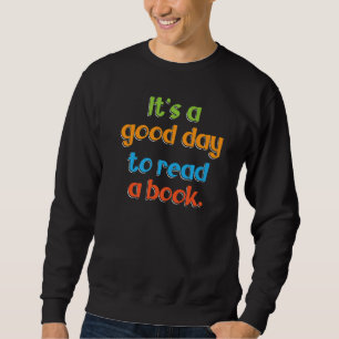Es ist ein guter Tag, eine Buchliteratur zu lesen Sweatshirt