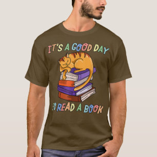 Es ist ein guter Tag, eine Katze zu lesen und zu b T-Shirt
