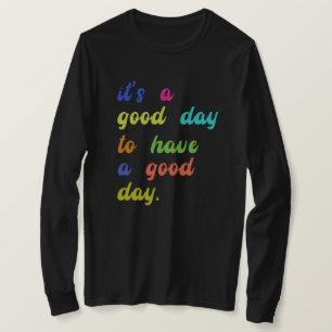 Es ist ein guter Tag, einen guten Tag zu haben   P T-Shirt