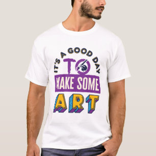 Es ist ein guter Tag, einen Kunstlehrer zu machen T-Shirt