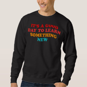 Es ist ein guter Tag, etwas Neues aus der Retro-Gr Sweatshirt