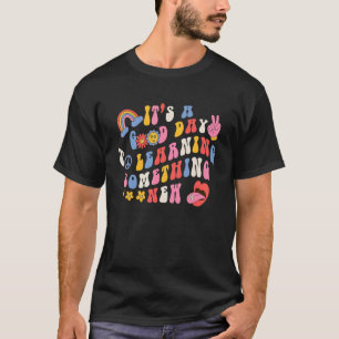 Es ist ein guter Tag, etwas Neues zu lernen T-Shirt