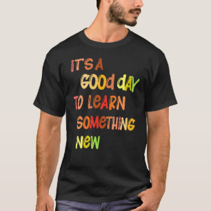 Es ist ein guter Tag, etwas Neues zurück zu lernen T-Shirt