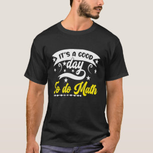 Es ist ein guter Tag für den Mathematik-Wettbewerb T-Shirt