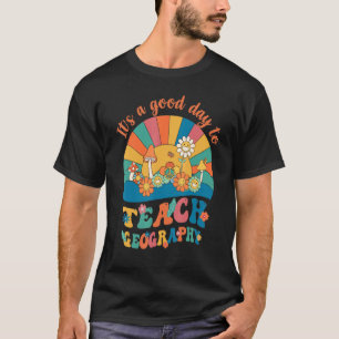 Es ist ein guter Tag, Geografie zu unterrichten T-Shirt