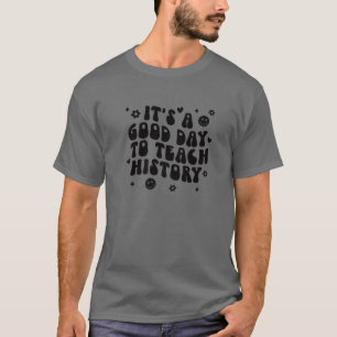 Es ist ein guter Tag Geschichte zu lehren T-Shirt