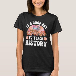 Es ist ein guter Tag, Geschichtslehrer zu unterric T-Shirt