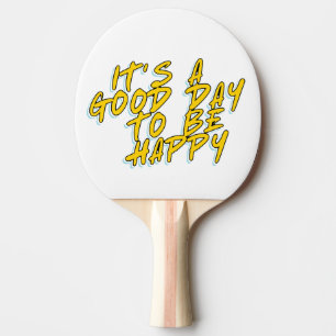 ES IST EIN GUTER TAG, GLÜCKLICH ZU SEIN TISCHTENNIS SCHLÄGER