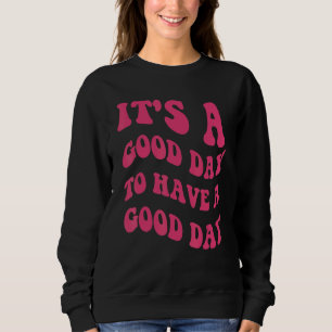 Es ist ein guter Tag, gute Worte zu haben Sweatshirt