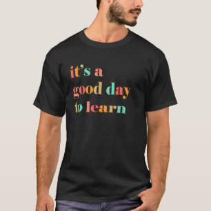 Es ist ein guter Tag, inspirierendes Unterrichten T-Shirt
