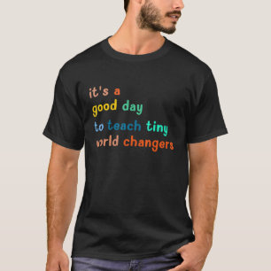 Es ist ein guter Tag, kleine Weltveränderer zu unt T-Shirt