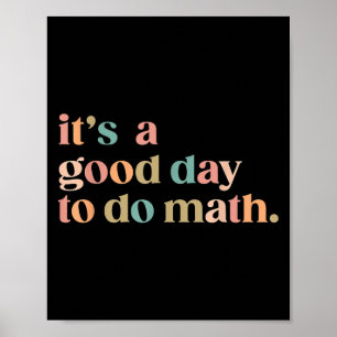 Es ist ein guter Tag, Mathe wieder zum Lehrer zu m Poster