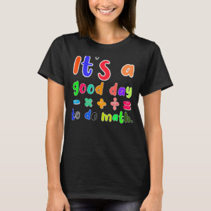 Es ist ein guter Tag, Mathematik für Mathematikleh T-Shirt