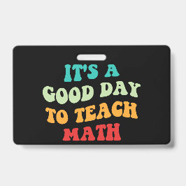 Es ist ein guter Tag, Mathematik zu lehren Ausweis