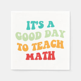 Es ist ein guter Tag, Mathematik zu lehren Serviette