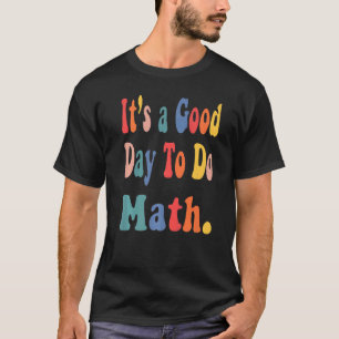 Es ist ein guter Tag, Mathematiklehrer wieder in d T-Shirt