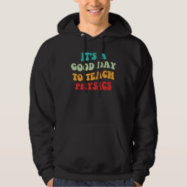 Es ist ein guter Tag Physik beizubringen Hoodie