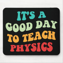 Es ist ein guter Tag Physik beizubringen Mousepad