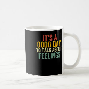 Es ist ein guter Tag, über Gefühle 2 zu sprechen Kaffeetasse