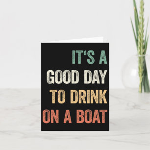 Es ist ein guter Tag, um auf einem Boot zu trinken Karte