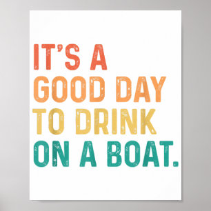 Es ist ein guter Tag, um auf einem Boot zu trinken Poster