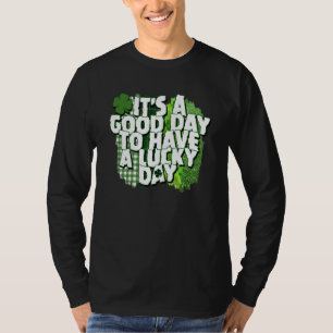Es ist ein guter Tag, um einen Glückstag zu haben T-Shirt