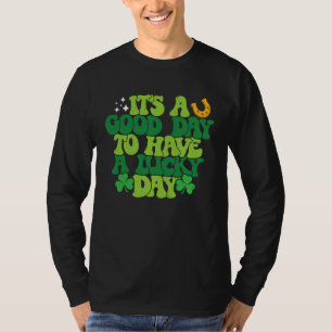 Es ist ein guter Tag, um einen Glückstag zu haben T-Shirt