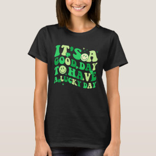 Es ist ein guter Tag, um einen Glückstag zu haben T-Shirt