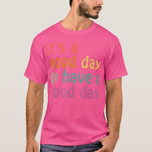 Es ist ein guter Tag, um einen guten Tag Ästhetik T-Shirt