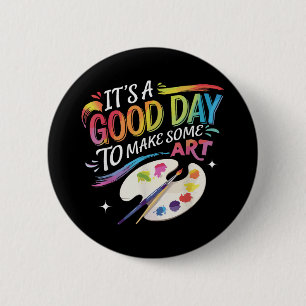 Es ist ein guter Tag, um Kunst zu machen Button