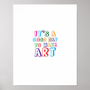 Es ist ein guter Tag, um Kunst zu machen Poster
