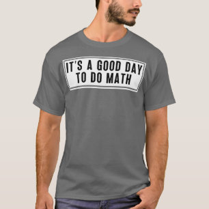 Es ist ein guter Tag, um Mathe zu machen 6 T-Shirt