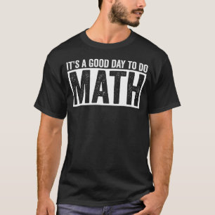 Es ist ein guter Tag, um Mathe zu machen, lustiges T-Shirt