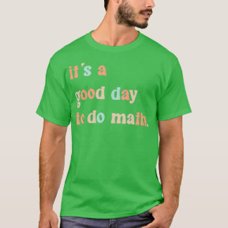 Es ist ein guter Tag, um Mathematik zu machen 9 T-Shirt
